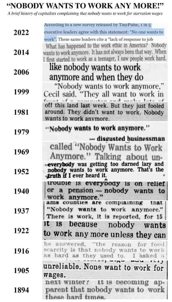 document - "Nobody Wants To Work Any More!" A brief history of capitalists complaining that nobody wants to work for starvation wages 2022 2014 2006 1999 1981 1979 1969 1952 1940 1937 1922 1916 1905 1894 Acting to a new survey released by Tiny Pu executiv